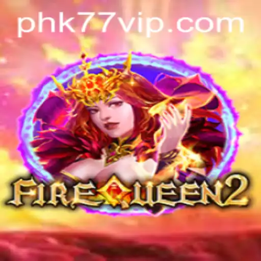 FireQueen2: A Comprehensive Guide to the Enchanting World of PHK77